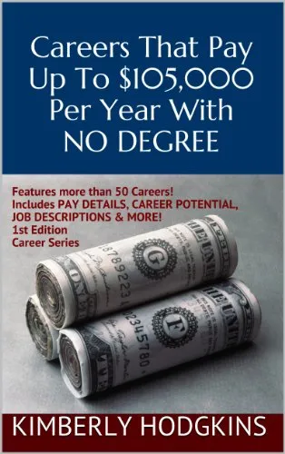 Careers That Pay Up To $105,000 Per Year With No Degree (Career Series Book 1) (English Edition)