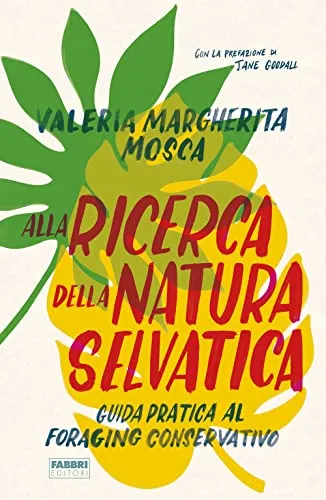 Alla ricerca della natura selvatica. Guida pratica al foraging conservativo