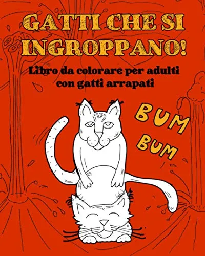 Gatti che si ingroppano: Libro da colorare per adulti con gatti arrapati. Idea regalo scherzo divertente e libro rilassante da colorare! (Per amanti dei gatti)