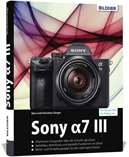 Sony A7 III: Für bessere Fotos von Anfang an!
