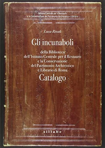 Gli incunaboli della Biblioteca dell'istituto centrale per il restauro e la conservazione del patrimonio archivistico e librario di Roma