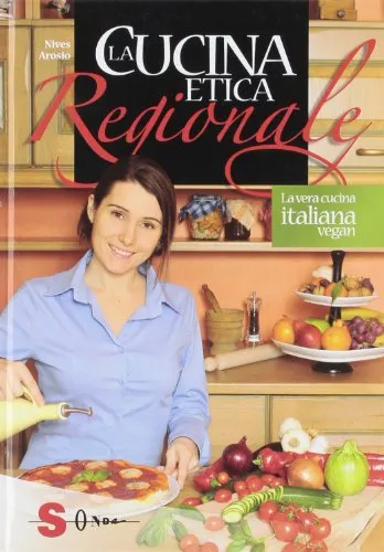 La cucina etica regionale. La vera cucina italian vegan