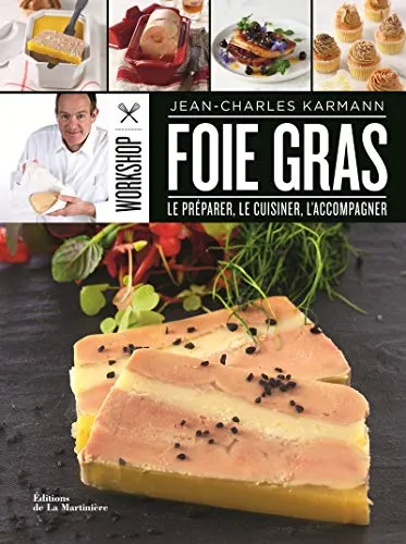 Foie gras: Le préparer, le cuisiner, l'accompagner