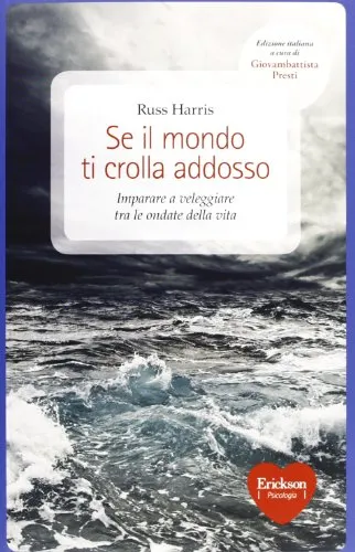 Se il mondo ti crolla addosso. Imparare a veleggiare tra le ondate della vita