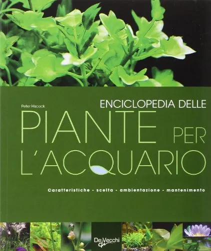 Enciclopedia delle piante per l'acquario. Ediz. illustrata