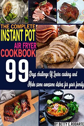 The Complete Instant Pot Air Fryer Cookbook: Step By Step Foolproof Quick & Easy 99 Instant Pot Recipes for Beginners 99 Days challenge Of Learn cooking ... dishes for your family (English Edition)