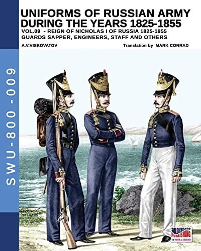 Uniforms of Russian army during the years 1825-1855 vol. 9: Guards sapper, engineers, staff and others