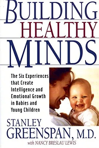 Building Healthy Minds: The Six Experiences That Create Intelligence And Emotional Growth In Babies And Young Children by Stanley I Greenspan (2000-10-01)