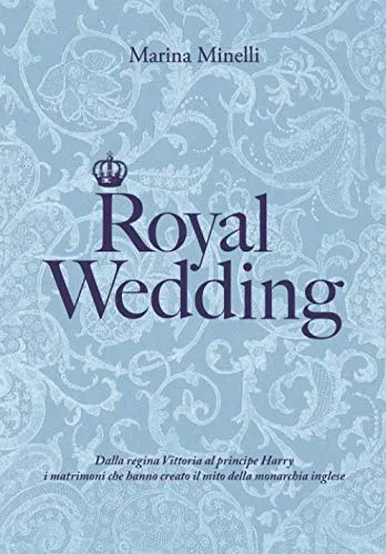 Royal Wedding: Dalla regina Vittoria al principe Harry, i matrimoni che hanno creato il mito della monarchia inglese