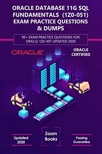 Oracle Database 11g SQL Fundamentals I (1z0-051) Exam Practice Questions & Dumps: 150+ Exam Questions for 1Z0-051 Updated 2020 with Explanations (English Edition)