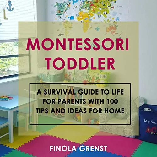Montessori Toddler: A Survival Guide to Life for Parents with 100 Tips and Ideas for Home (English Edition)