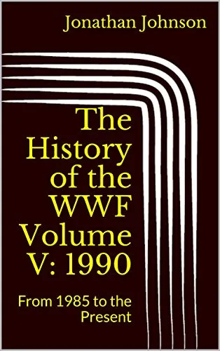 The History of the WWF Volume V: 1990: From 1985 to the Present (English Edition)