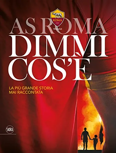 AS Roma dimmi cos'è. La più grande storia mai raccontata