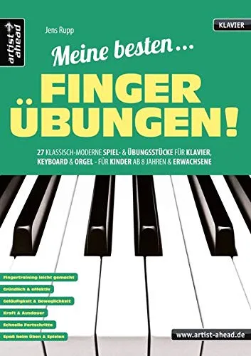Meine besten Fingerübungen! 27 klassisch-moderne Spiel- und Übungsstücke für Klavier, Keyboard & Orgel - für Kinder ab 8 Jahren & Erwachsene. Lehrbuch für Piano. Klaviernoten. Fingertraining.