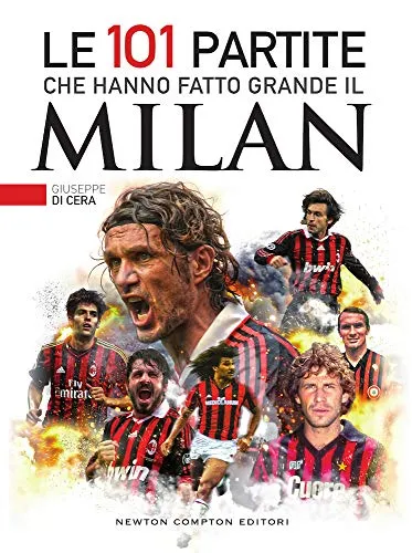 Le 101 partite che hanno fatto grande il Milan