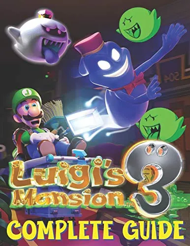 Luigi's Mansion 3: COMPLETE GUIDE: The Best Complete Guide (Tips, Tricks, Walkthrough, and Other Things To Know)