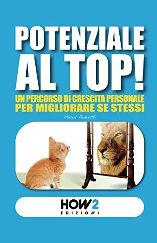 POTENZIALE AL TOP!: Un Percorso di Crescita Personale per Migliorare Se Stessi