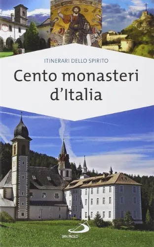 Cento monasteri d'Italia. Accoglienza e spiritualità