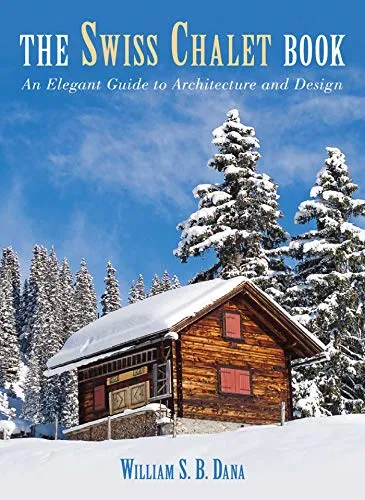 Swiss Chalet Book: An Elegant Guide to Architecture and Design (English Edition)