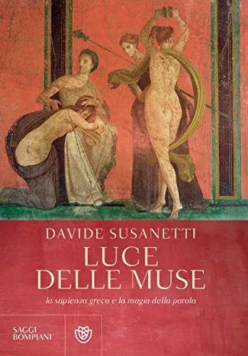 La luce delle muse. La sapienza greca e la magia della parola