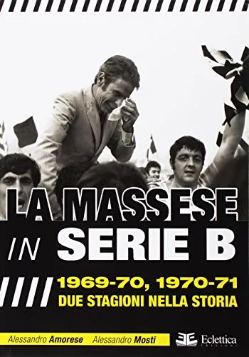 La Massese in serie B. 1969-70, 1970-71. Due stagioni nella storia