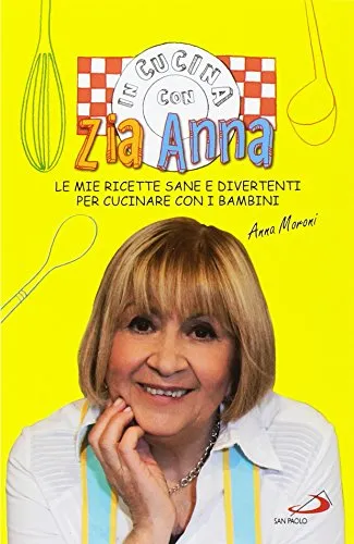 In cucina con zia Anna. Le mie ricette sane e divertenti per cucinare con i bambini