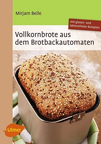 Vollkornbrote aus dem Brotbackautomaten: 70 Rezepte fr 500 und 750 g