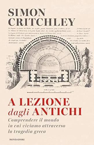 A lezione dagli antichi. Comprendere il mondo in cui viviamo attraverso la tragedia greca