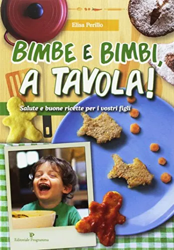 Bimbe e bimbi, a tavola! Salute e buone ricette per i vostri figli