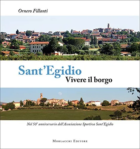 Sant'Egidio. Vivere il borgo. Nel 50° anniversario dell'Associazione Sportiva Sant'Egidio