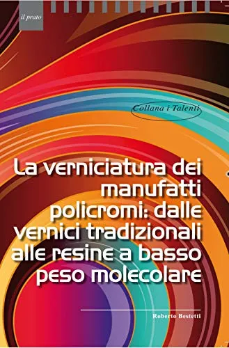 La verniciatura dei manufatti policromi: dalle vernici tradizionali alle resine a basso peso molecolare