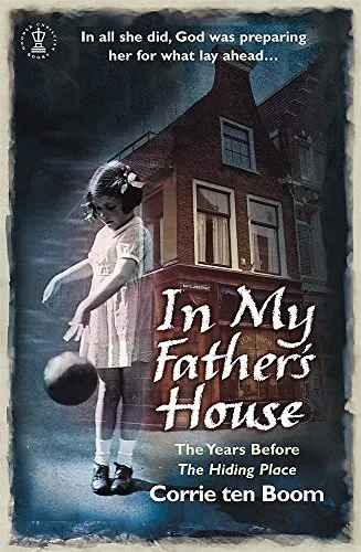 In My Father's House: The Years before 'The Hiding Place': The Years Before the Hiding Place