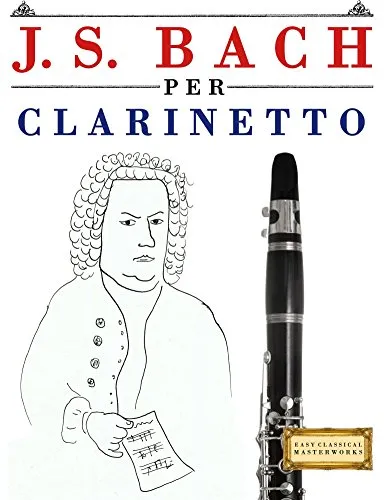 J. S. Bach per Clarinetto: 10 Pezzi Facili per Clarinetto Libro per Principianti