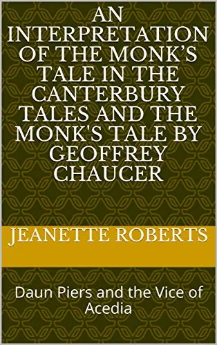 An Interpretation Of the  Monk’s Tale In the Canterbury Tales and The Monk's Tale by Geoffrey Chaucer: Daun Piers and the Vice of Acedia (English Edition)