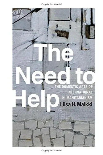 The Need to Help: The Domestic Arts of International Humanitarianism by Liisa H. Malkki (2015-09-11)