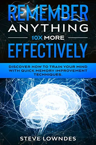 Remember Anything 10X MORE Effectively: Discover How to Train Your Mind with Quick Memory Improvement Techniques. Memorize names and remember things better ... and tricks guidebook) (English Edition)
