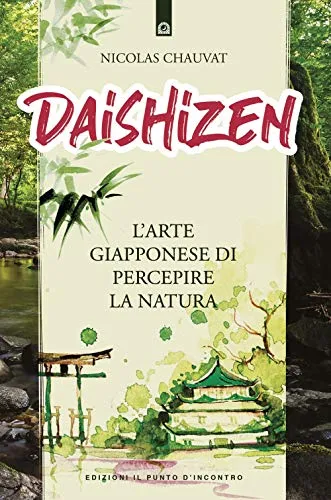 Daishizen. L'arte giapponese di percepire la natura