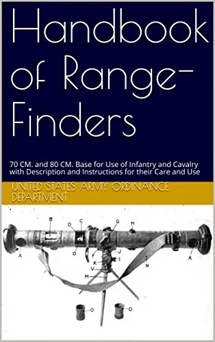 Handbook of Range-Finders: 70 CM. and 80 CM. Base for Use of Infantry and Cavalry with Description and Instructions for their Care and Use (English Edition)