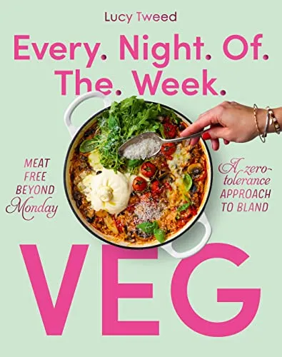 Every Night of the Week Veg: Meat-free beyond Monday; a zero-tolerance approach to bland (English Edition)