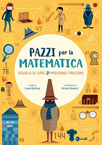 Scuola di spie. Missione frazioni. Pazzi per la matematica. Con adesivi. Ediz. a colori