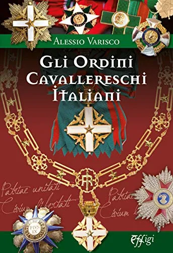 Gli ordini cavallereschi Italiani. I sistemi premiali conferiti e riconosciuti dalla Repubblica Italiana