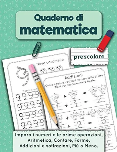 Quaderno di matematica prescolare: Imparo i numeri e le prime operazioni, Aritmetica, Contare, Addizioni e sottrazioni, Forme, Più o Meno per età 3-5 anni.