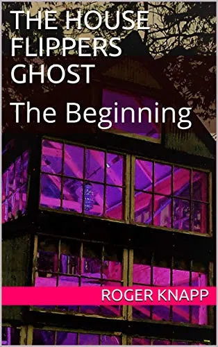 THE HOUSE FLIPPERS GHOST: The Beginning (English Edition)