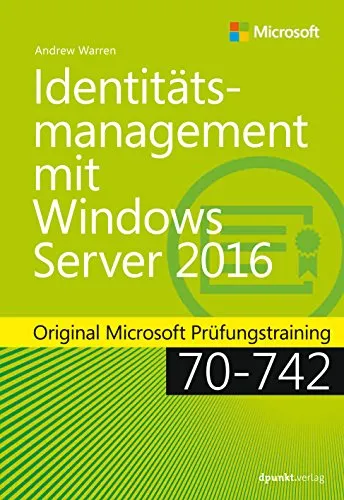 Identitätsmanagement mit Windows Server 2016: Original Microsoft Prüfungstraining 70-742