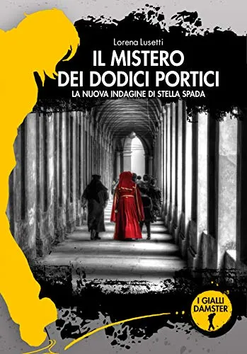 Il mistero dei dodici portici. La nuova indagine di Stella Spada