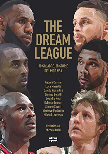 THE DREAM LEAGUE: 30 squadre 30 storie del mito NBA