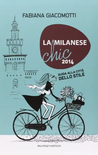 La milanese chic 2014. Guida alla città dello stile