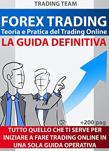 FOREX TRADING: LA GUIDA DEFINITIVA PER PRINCIPIANTI - Ed. 2020: Teoria e Pratica del Trading Online (TRADING TEAM)