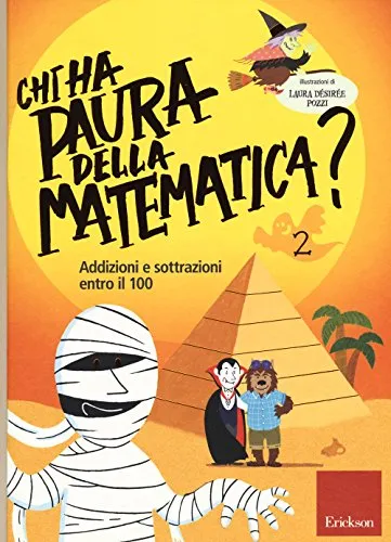 Chi ha paura della matematica? Ediz. a colori. Addizioni e sottrazioni entro il 100 (Vol. 2)