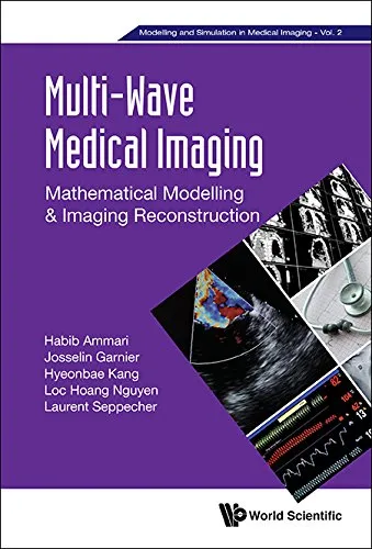 Multi-wave Medical Imaging: Mathematical Modelling And Imaging Reconstruction: Mathematical Modelling & Imaging Reconstruction (Modelling And Simulation In Medical Imaging Book 2) (English Edition)